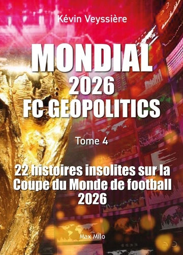 veyssiere-kevin-mondial-2026-fc-geopolitics-tome-4-22-histoires-insolites-sur-la-coupe-du-monde-de-football-202_0