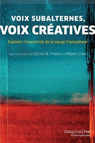 viau-robert-francis-cecilia-w-voix-subalternes-et-crea-c-tives-explorer-l-inventivite-de-la-marge-francophone_0