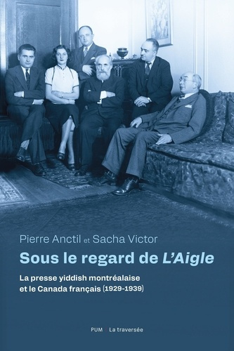 victor-sacha-anctil-pierre-sous-le-regard-de-l-aigle-la-presse-yiddish-et-le-canada-francais-1929-1939_0