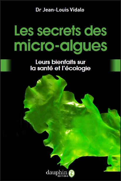 vidalo-jean-louis-les-secrets-des-micro-algues-leurs-bienfaits-pour-la-sante-et-l-ecologie_0