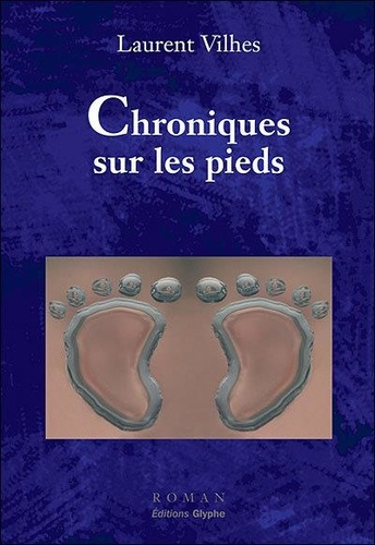 vilhes-laurent-chroniques-sur-les-pieds-roman_0