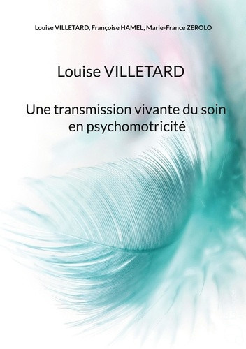 villetard-louise-hamel-francoise-zerolo-marie-louise-villetard-une-transmission-vivante-du-soin-en-psychomotricite_0