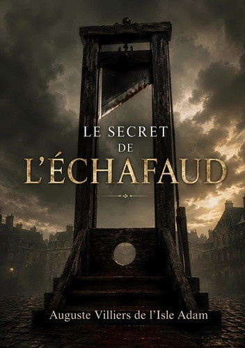 villiers-de-l-isle-adam-auguste-secret-de-echaufaud_0