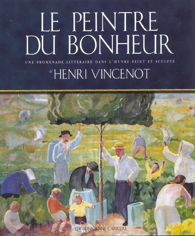 vincenot-claudine-3b-vincenot-denis-le-peintre-du-bonheur-une-promenade-litteraire-dans-l-oeuvre-peint-et-sculpe-d-henri-vincenot_0