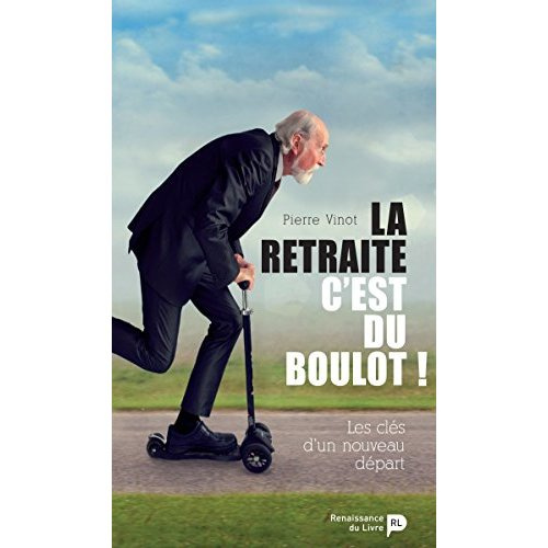 vinot-pierre-la-retraite-c-est-du-boulot-les-cles-d-un-nouveau-depart_0