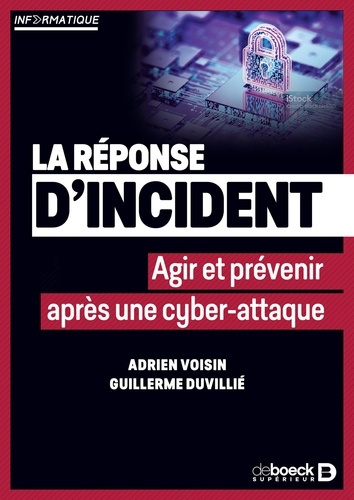voisin-adrien-duvillie-guillerme-la-reponse-d-incident-agir-et-prevenir-apres-une-cyber-attaque_0