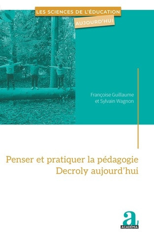wagnon-sylvain-guillaume-francoise-penser-et-pratiquer-la-pedagogie-decroly-aujourd-hui_0