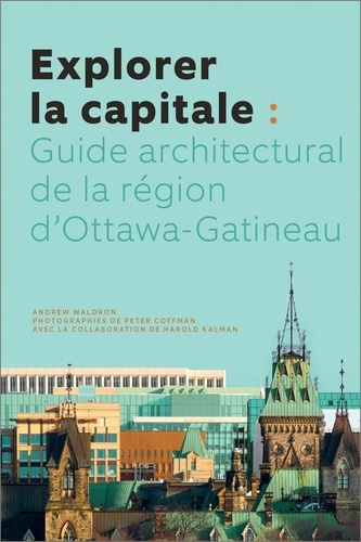 waldron-andrew-explorer-la-capitale-guide-architectural-de-la-region-d-ottawa-gatineau_0