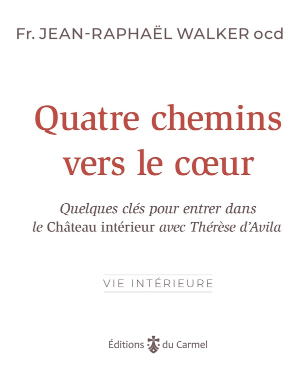 walker-jean-raphael-quatre-chemins-vers-le-coeur-quelques-cles-pour-entrer-dans-le-chateau-interieur-avec-therese-d-avi_0