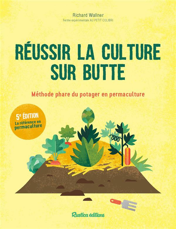 wallner-richard-reussir-la-culture-sur-butte-methode-phare-du-potager-en-permaculture-5e-edition_0