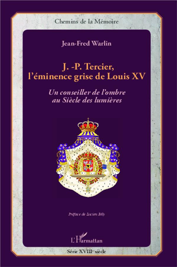 warlin-jean-fred-3b-bely-lucien-j-p-tercier-l-eminence-grise-de-louis-xv-un-conseiller-de-l-ombre-au-siecle-des-lumieres_0