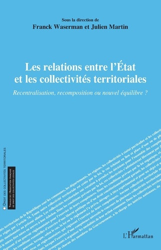 waserman-franck-martin-julien-les-relations-entre-l-etat-et-les-collectivites-territoriales-recentralisation-recomposition-ou-no_0