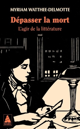 watthee-delmotte-myriam-depasser-la-mort-l-agir-de-la-litterature_0