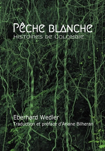 wedler-eberhard-bilheran-ariane-peche-blanche-histoires-de-colombie_0