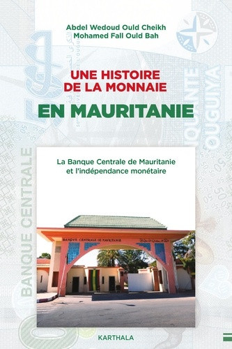 wedoud-ould-cheikh-abdel-fall-ould-bah-mohamed-une-histoire-de-la-monnaie-en-mauritanie-la-banque-centrale-de-mauritanie-et-l-independance-monetai_0
