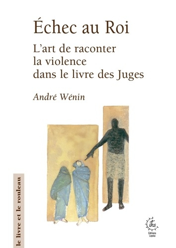 wenin-roman-echec-au-roi-l-art-de-raconter-la-violence-dans-le-livre-des-juges_0