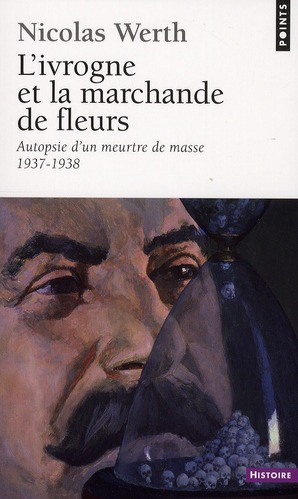 werth-nicolas-l-ivrogne-et-la-marchande-de-fleurs-autopsie-d-un-meurtre-de-masse-1937-1938_0