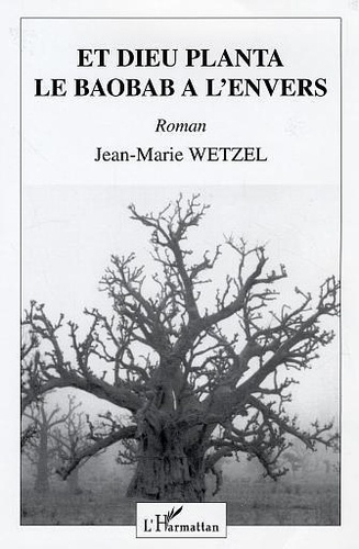 wetzel-jean-marie-et-dieu-planta-le-baobab-a-l-envers_0