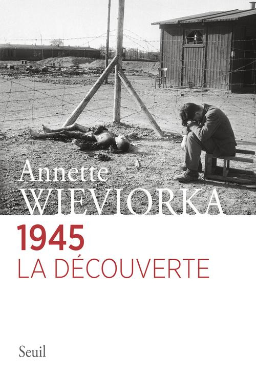 wieviorka-annette-1945-la-decouverte_0