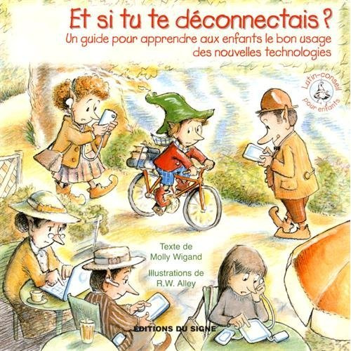 wigand-molly-3balley-r-w-et-si-tu-te-deconnectais-un-guide-pour-apprendre-aux-enfants-le-bon-usage-des-nouvelles-technolo_0