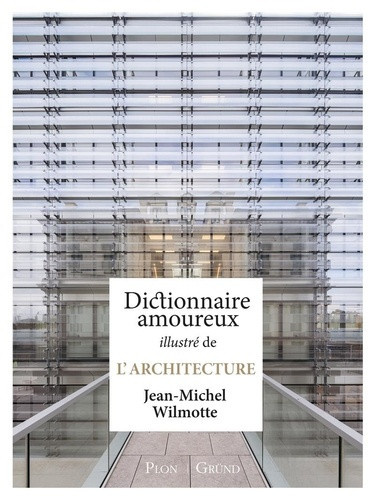 wilmotte-jean-michel-dictionnaire-amoureux-illustre-de-l-architecture_0