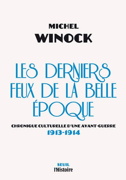winock-michel-les-derniers-feux-de-la-belle-epoque-chronique-culturelle-d-une-avant-guerre-1913-1914_0