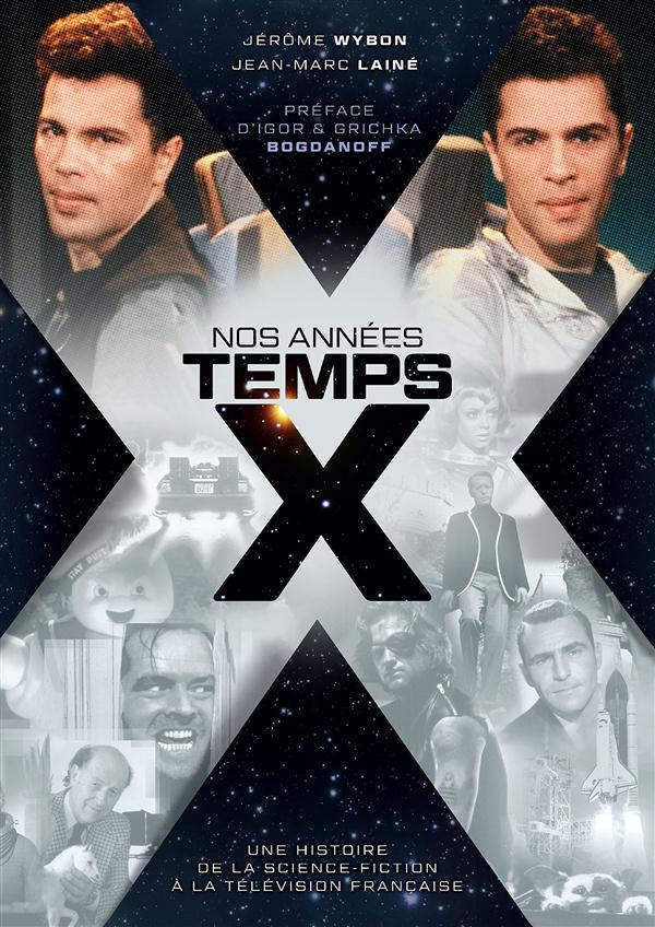 wybon-jerome-3b-laine-jean-marc-3b-bogdanov-grichka-nos-annees-temps-x-une-histoire-de-la-science-fiction-a-la-television-francaise_0