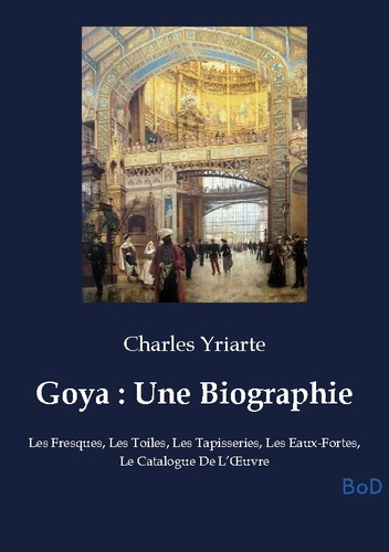 yriarte-charles-goya-biographie-les-fresques-les-toiles-les-ta_0