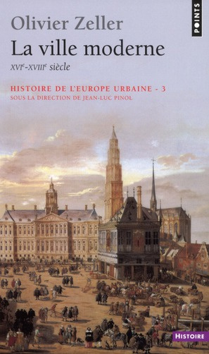 zeller-olivier-3b-pinol-jean-luc-histoire-de-l-europe-urbaine-tome-3-la-ville-moderne-xvi-xviiie-siecle_0