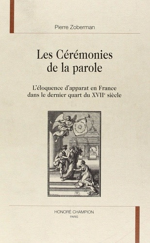 zobermann-pierre-les-ceremonies-de-la-parole-l-eloquence-d-apparat-en-france-dans-le-dernier-quart-du-xviie-siecle_0