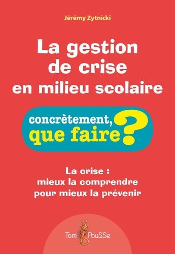 zytnicki-jeremy-la-gestion-de-crise-en-milieu-scolaire-la-crise-mieux-la-comprendre-pour-mieux-la-prevenir_0