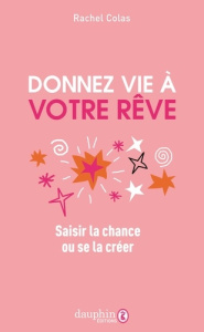Donnez vie à votre rêve - Rachel Colas