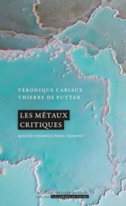 Les métaux critiques. Quel(s) chemin(s) pour l'Europe ? - Cabiaux Véronique ; De Putter Thierry