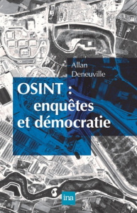 OSINT : enquêtes et démocratie - Deneuville Allan