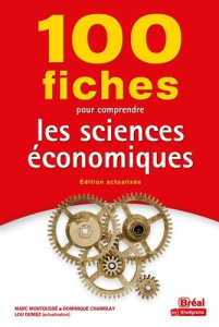 100 fiches pour comprendre les sciences économiques. Edition actualisée - Montoussé Marc ; Chamblay Dominique ; Dumez Lou
