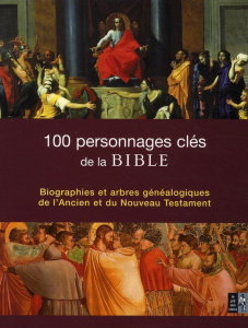 100 Personnages clés de la Bible. Biographies et arbres généalogiques de l'Ancien et du Nouveau Test - Nettlehorst Robin ; Luc Elizabeth