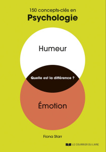 150 concepts-clés en psychologie. Humeur, Emotion, quelle est la différence ? - Starr Fiona ; Chaut Stéphanie
