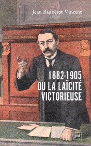 1882-1905, ou la laïcité victorieuse - Baubérot-Vincent Jean