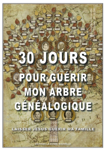 30 jours pour guérir mon arbre généalogique - Laisser Jésus guérir ma famille - Collectif