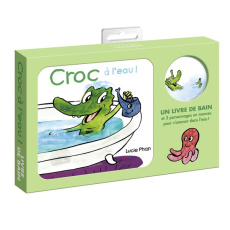 Croc à l'eau ! Un livre de bain et 3 personnages en mousse pour s'amuser dans l'eau ! - Phan Lucie