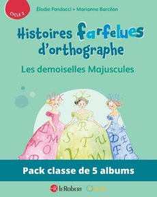 Pack de 5 ex Histoires farfelues d'orthographe - Les demoiselles Majuscules - Fondacci Elodie ; Barcilon Marianne