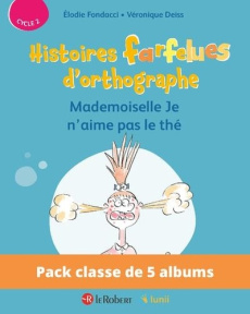 Pack de 5 ex Histoires farfelues d'orthographe - Mademoiselle Je n'aime pas le thé - Fondacci Elodie ; Deiss Véronique