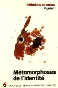 Nouvelle revue d'ethnopsychiatrie N° 6 : Métamorphoses de l'identité. Initiations et sectes Tome 1 - Nathan Tobie