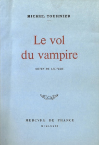 Le vol du vampire. Notes de lecture - Tournier Michel