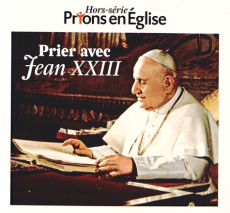 Prions en Eglise Hors-série : Prier avec Jean XXIII - Nieuviarts Jacques
