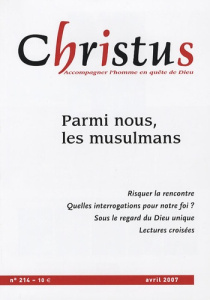 Christus N° 214, avril 2007 : Parmi nous, les musulmans - Legrave Paul ; Germain Sylvie ; Hamza Colette ; Th