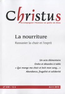 Christus N° 238, Avril 2013 : La nourriture. Rassasier la chair et l'esprit - Maindreville Rémi de
