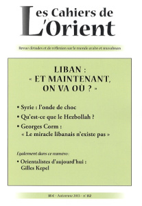 Les Cahiers de l'Orient N° 112, automne 2013 : Liban : "et maintenant, on va où ?" - Sfeir Antoine
