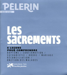 Pèlerin Hors-série : Les sacrements - Ponce Anne ; Fédou Michel ; Flore Maïa