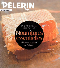 Pèlerin Hors-série : Nourritures essentielles. Parcours spirituel en 7 étapes - Lang Dominique